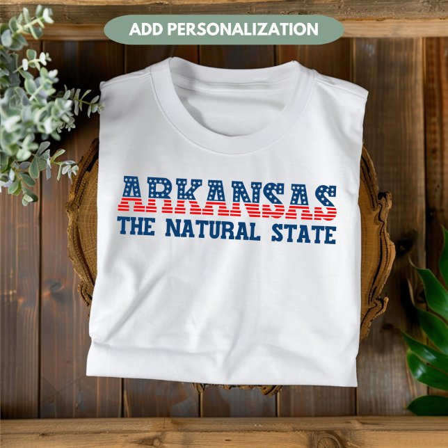 Arkansas Patriotic The Natural State Custom T-Shirt (Creator Uploaded)