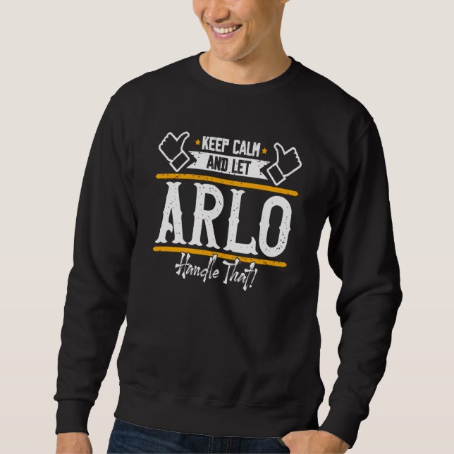 Arlo Keep Calm and let Arlo handle that Sweatshirt (Front)
