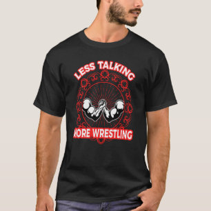 Arm Bar Wrestling Less talking more Wrestling T-Shirt