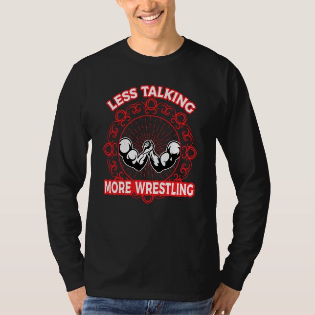 Arm Bar Wrestling Less talking more Wrestling T-Shirt (Front)