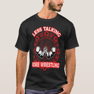 Arm Bar Wrestling  Less talking more Wrestling T-Shirt