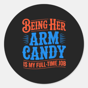 Arm candy full time job engagement fiancé couple classic round sticker