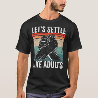 Arm Wrestler Let's settle like adults Arm Wrestlin T-Shirt