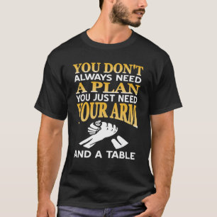   Arm Wrestler You Don't Always Need A Plan Presen T-Shirt