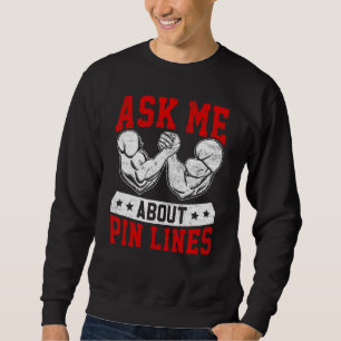 Arm Wrestling Arm Wrestler Ask Me About Pin Lines Sweatshirt