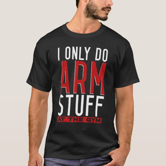 Arm Wrestling Arm Wrestler I Only Do Arm Stuff T-Shirt (Front)