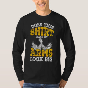 Arm Wrestling Arm Wrestler This Make My Arms Look T-Shirt