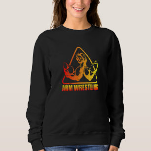 Arm Wrestling Arm Wrestling King Arm Wrestling Ent Sweatshirt