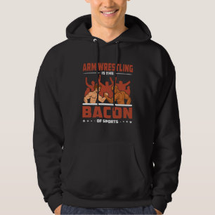 Arm Wrestling Bacon Sports Competition Arm Wrestle Hoodie