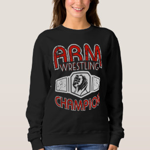 Arm Wrestling Champion Sweatshirt