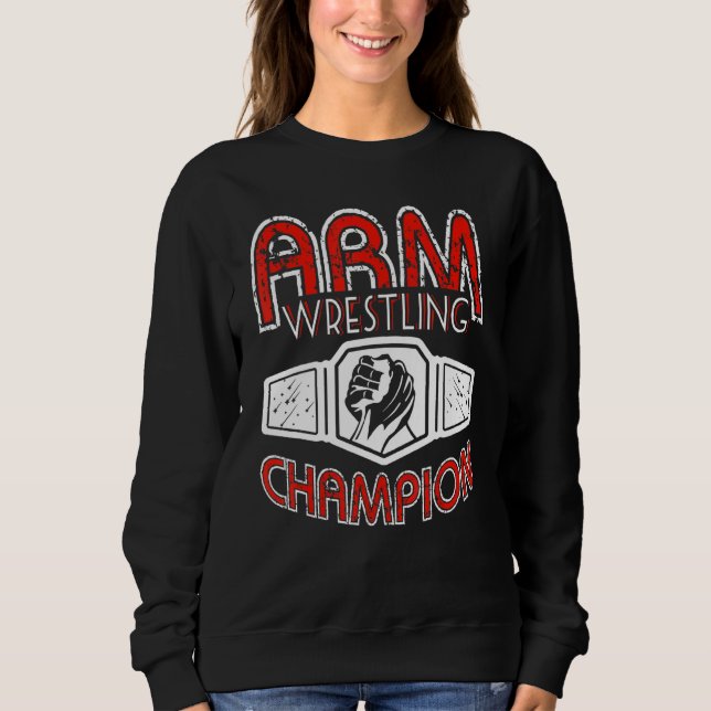 Arm Wrestling Champion Sweatshirt (Front)