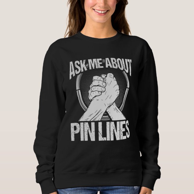 Arm Wrestling Hand Wrestling Ask me about Pin line Sweatshirt (Front)