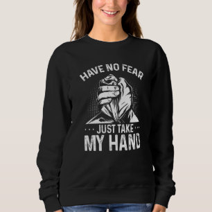 Arm Wrestling Hand Wrestling Have no fear just tak Sweatshirt