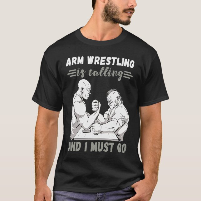 Arm Wrestling Is Calling Armwrestling Sport Arm Wr T-Shirt (Front)