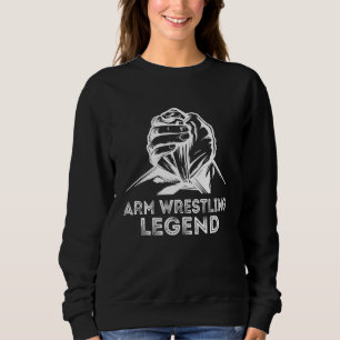 Arm Wrestling Legend Arm Wrestler Armwrestling Spo Sweatshirt