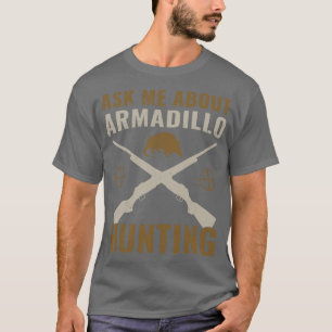 Armadillo Hunter Funny Ask Me About Armadillo Hunt T-Shirt