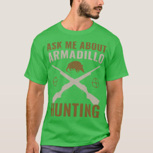 Armadillo Hunter Funny Ask Me About Armadillo Hunt T-Shirt