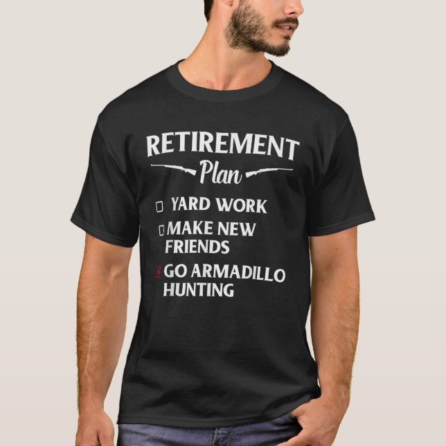 Armadillo Hunting Season Retirement Funny Hunter T-Shirt (Front)