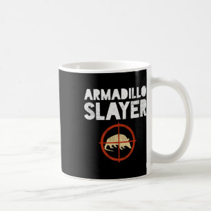 Armadillo Slayer Armadillo Hunter Gift Coffee Mug