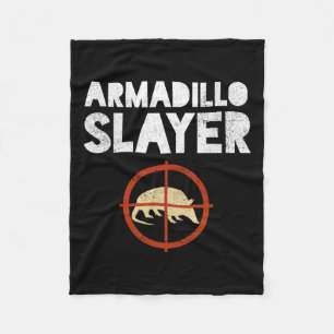 Armadillo Slayer Armadillo Hunter Gift  Fleece Blanket