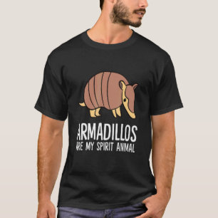 Armadillos Are My Spirit Animal  Armadillo T-Shirt