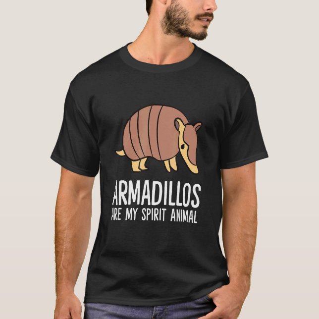 Armadillos Are My Spirit Animal  Armadillo T-Shirt (Front)