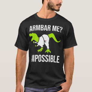 Armbar Me Impossible Dinosaur Brazilian Jiu Jitsu T-Shirt