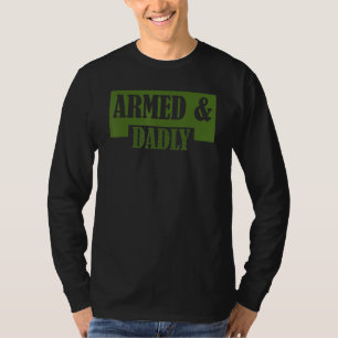 Armed And Dadly  Deadly Father Father s Day T-Shirt