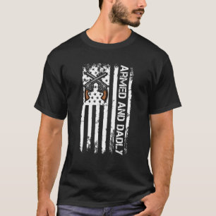 Armed And Dadly Deadly Father For Father s Day 1 T-Shirt
