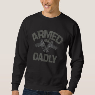 Armed And Dadly  Deadly Father  For Fathers Day 1 Sweatshirt