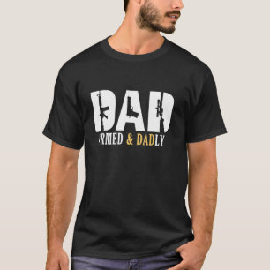 Armed And Dadly Deadly Father For Fathers Day 2 T-Shirt