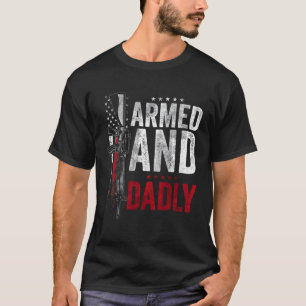 Armed And Dadly Deadly Father For Father'S Day T-Shirt