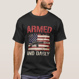 Armed And Dadly Deadly Father For Father'S Day Usa T-Shirt