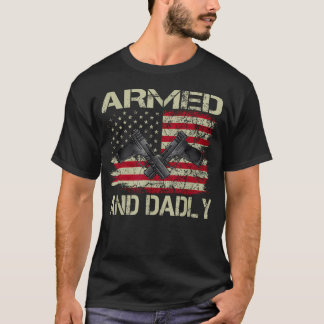 Armed And Dadly Funny Deadly Father For Father's T-Shirt