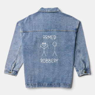 Armed Robbery Sarcastic Sarcasm Funny Stickman Sti Denim Jacket