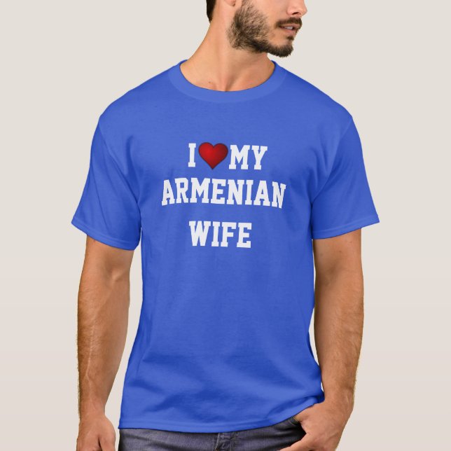 ARMENIA: I LOVE MY ARMENIAN WIFE  T-Shirt (Front)