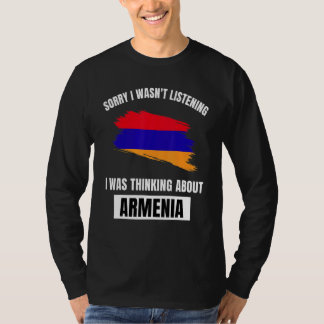 Armenia Love Sorry I Wasn't Listening Thinking Abo T-Shirt