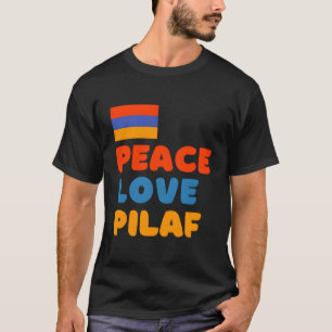 Armenian Flag Peace Love Pilaf Armenian Rice Lover T-Shirt