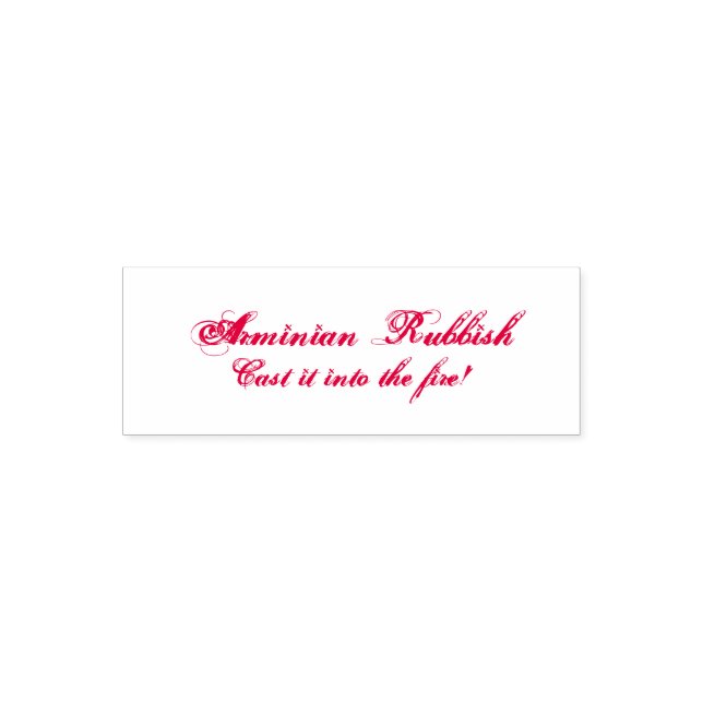 Arminian Rubbish - Cast It Into The Fire! Self-inking Stamp (Design)