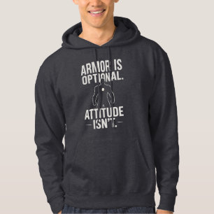 Armor is optional...Attitude isn't Hoodie