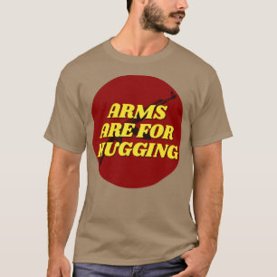 Arms Are For Hugging T-Shirt