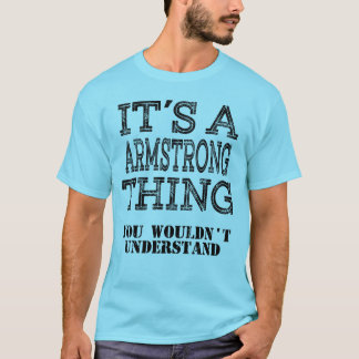 ARMSTRONG  Its A Thing You Wouldnt Understand Funn T-Shirt