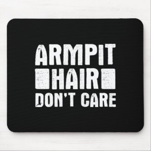 Armt Hair Don't Care - Funny Feminist Body Hair Qu Mouse Pad
