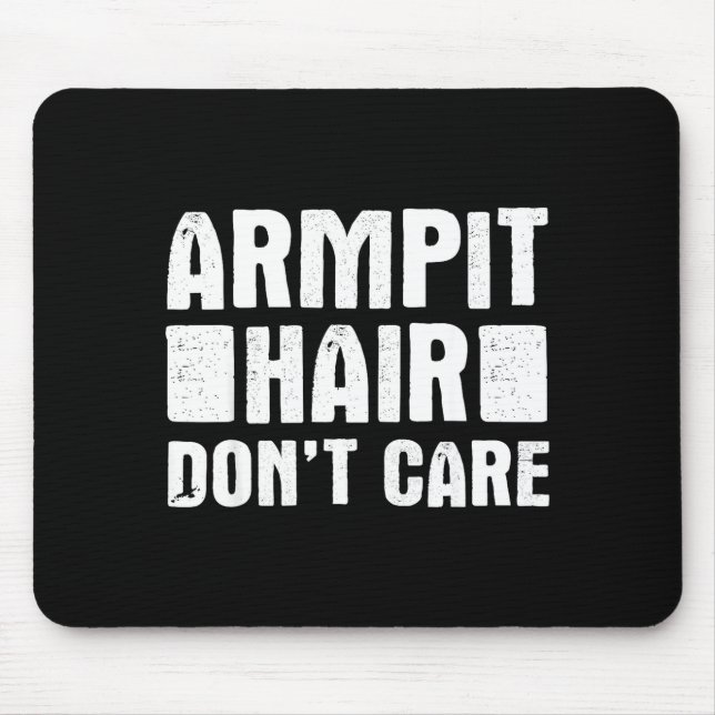 Armt Hair Don't Care - Funny Feminist Body Hair Qu Mouse Pad (Front)