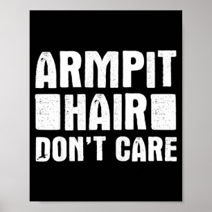 Armt Hair Don't Care - Funny Feminist Body Hair Qu Poster