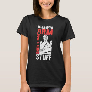 Armwrestling Arm Wrestler  Let's Do Arm Wrestling T-Shirt