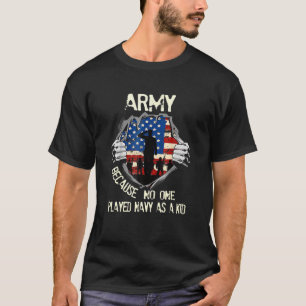 Army Because No One Played Navy As A Kid Funny Ame T-Shirt