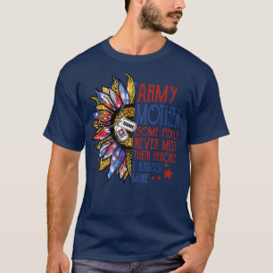 Army Mother Some People Never Meet Their Heroes I T-Shirt