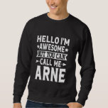 Arne Funny First Name Hello I'm Awesome Call Me Ar Sweatshirt<br><div class="desc">Arne Funny First Name Hello I'm Awesome Call Me Arne</div>