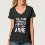 Arne Funny First Name Hello I'm Awesome Call Me Ar T-Shirt<br><div class="desc">Arne Funny First Name Hello I'm Awesome Call Me Arne</div>